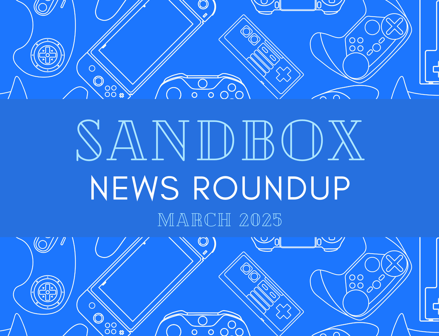 Sandbox News Roundup March 2025