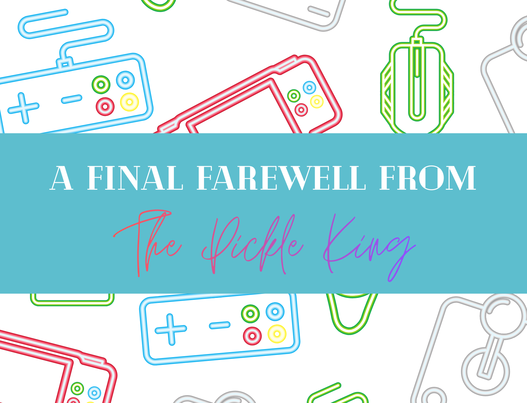 Farewell from the Pickle King
